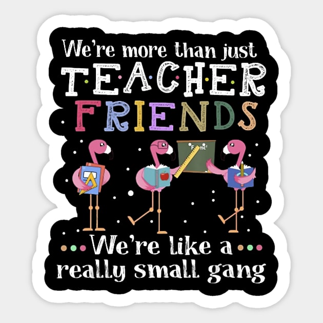 We're More Than Just Teacher Friends Flamingo T-shirt Sticker by johnbbmerch